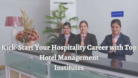 Kick-Start Your Hospitality Career with Top Hotel Management Institutes (1) (1)