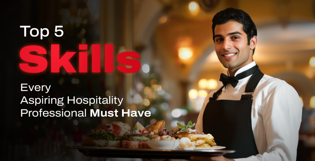 Top 5 Skills Every Aspiring Hospitality Professional Must Have