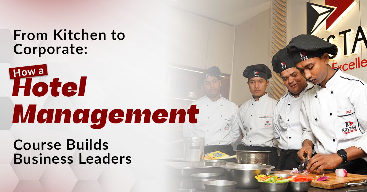 From Kitchen to Corporate: How a Hotel Management Course Builds Business Leaders