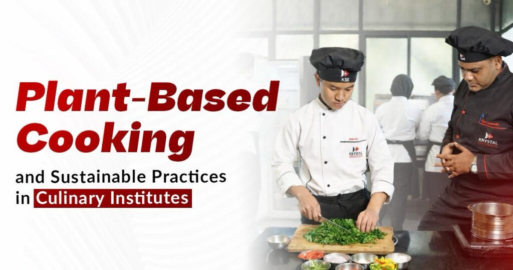 Plant-Based Cooking and Sustainable Practices in Culinary Institutes
