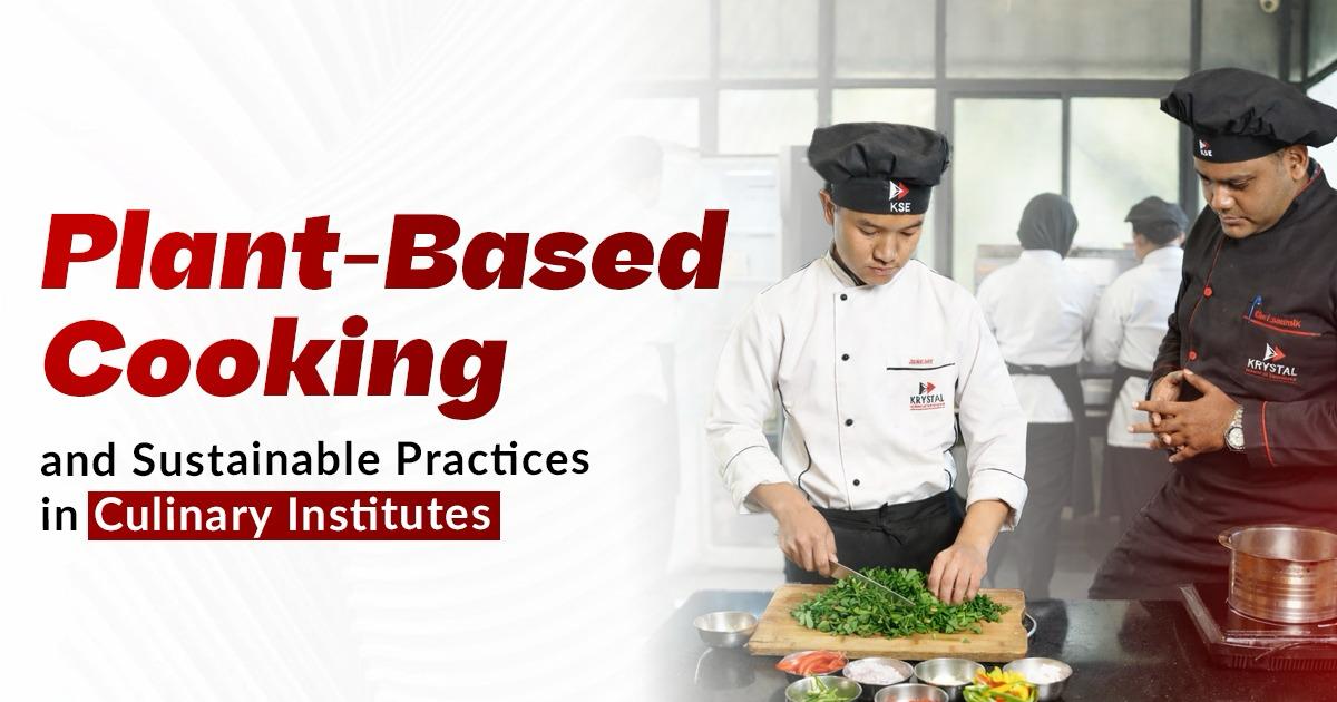 Plant-Based Cooking and Sustainable Practices in Culinary Institutes