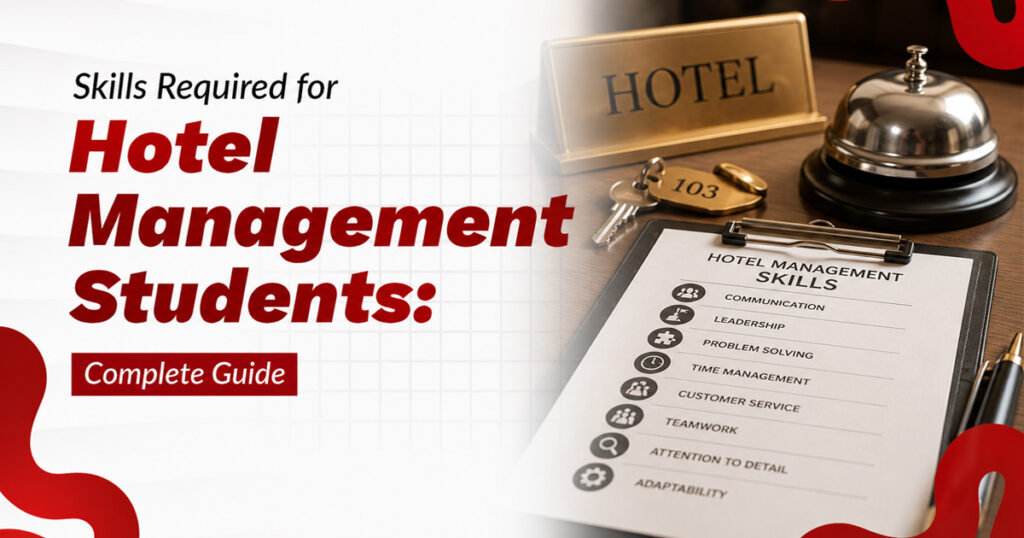 Skills Required for Hotel Management Students: Complete Guide